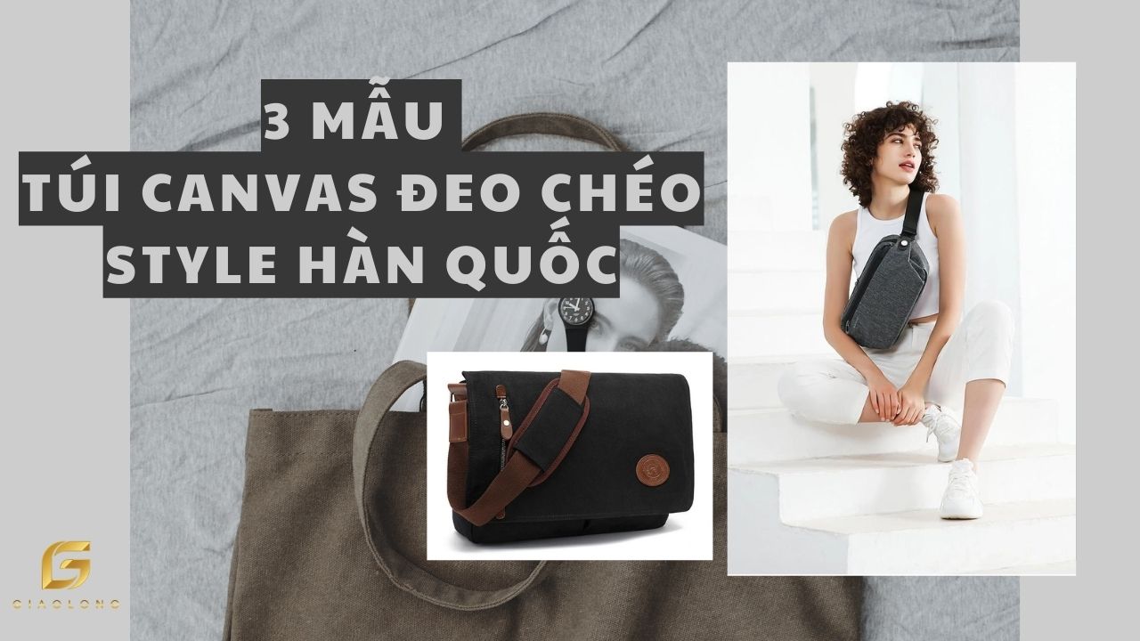 3 mẫu túi Canvas đeo chéo style Hàn Quốc hot nhất hiện nay