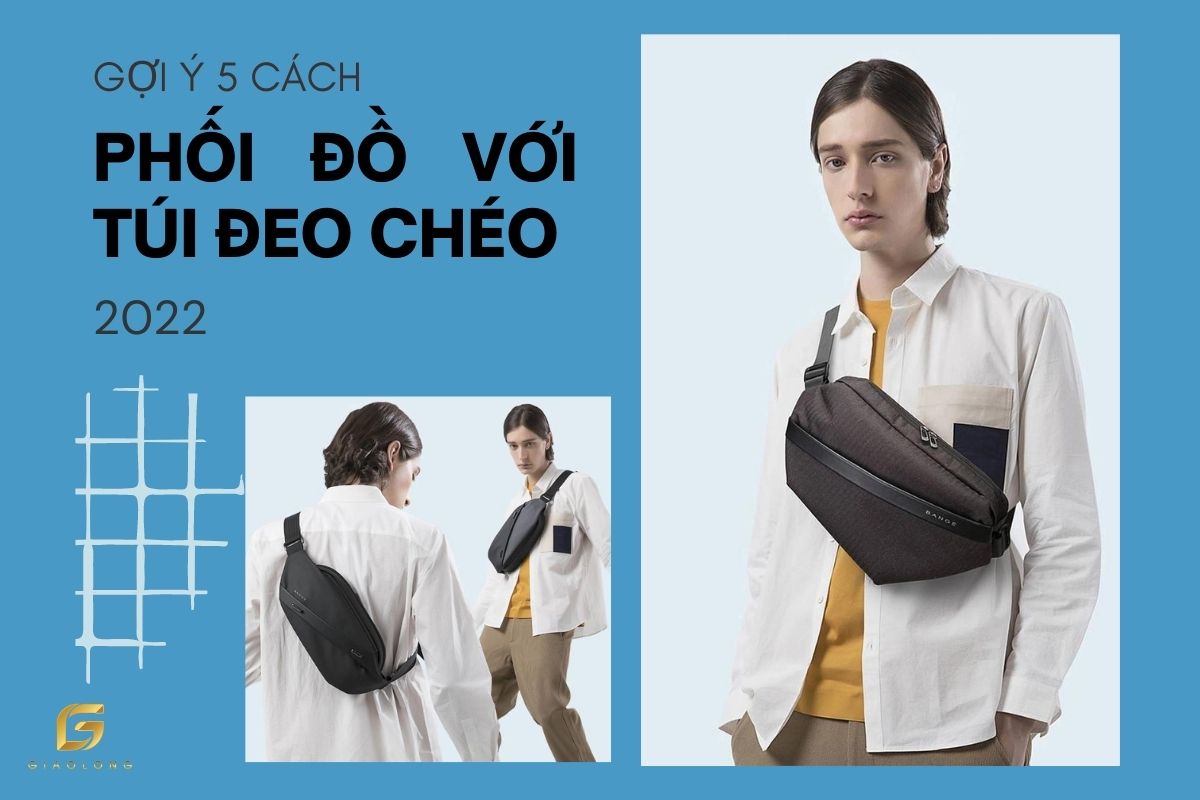 5 cách phối đồ với túi đeo chéo nam hot nhất 2022