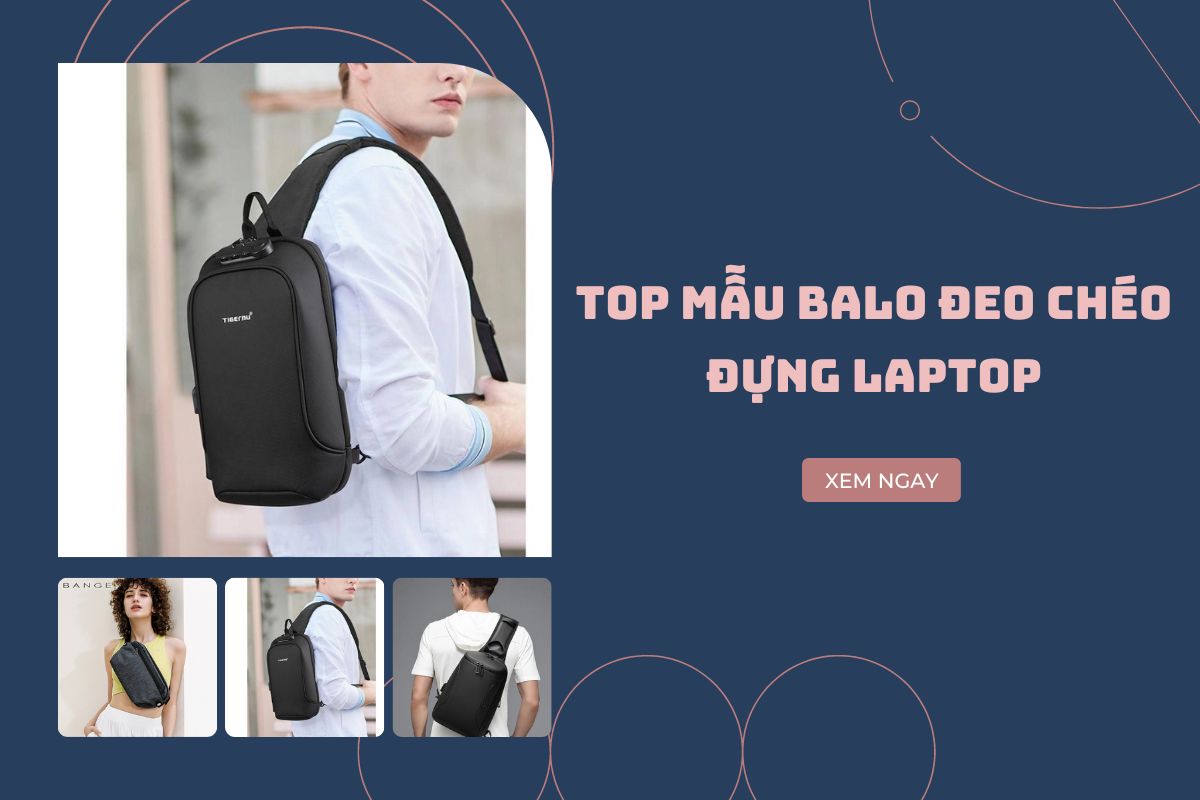 Top 5 mẫu balo đeo chéo đựng laptop đang hot nhất hiện nay