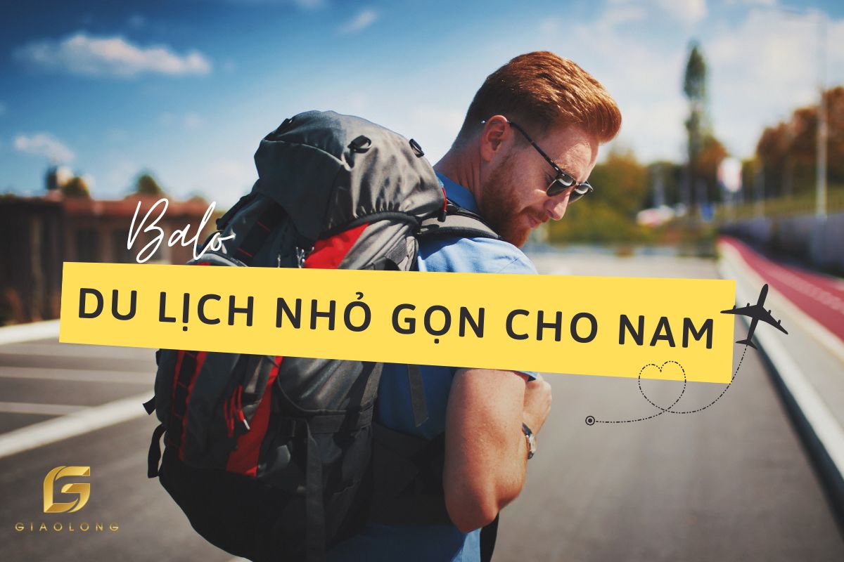 Top balo du lịch nhỏ gọn cho nam cao cấp nhất hiện nay
