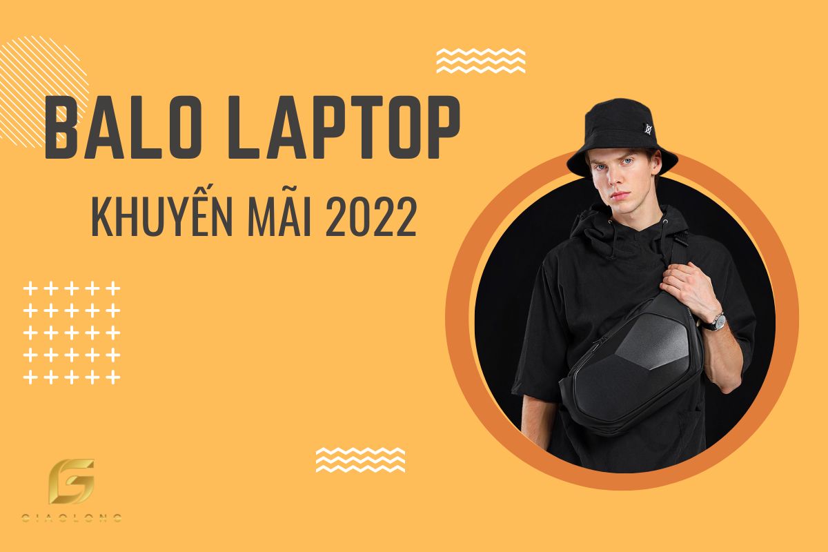 TOP BALO LAPTOP KHUYẾN MÃI 2022 HOT NHẤT HIỆN NAY