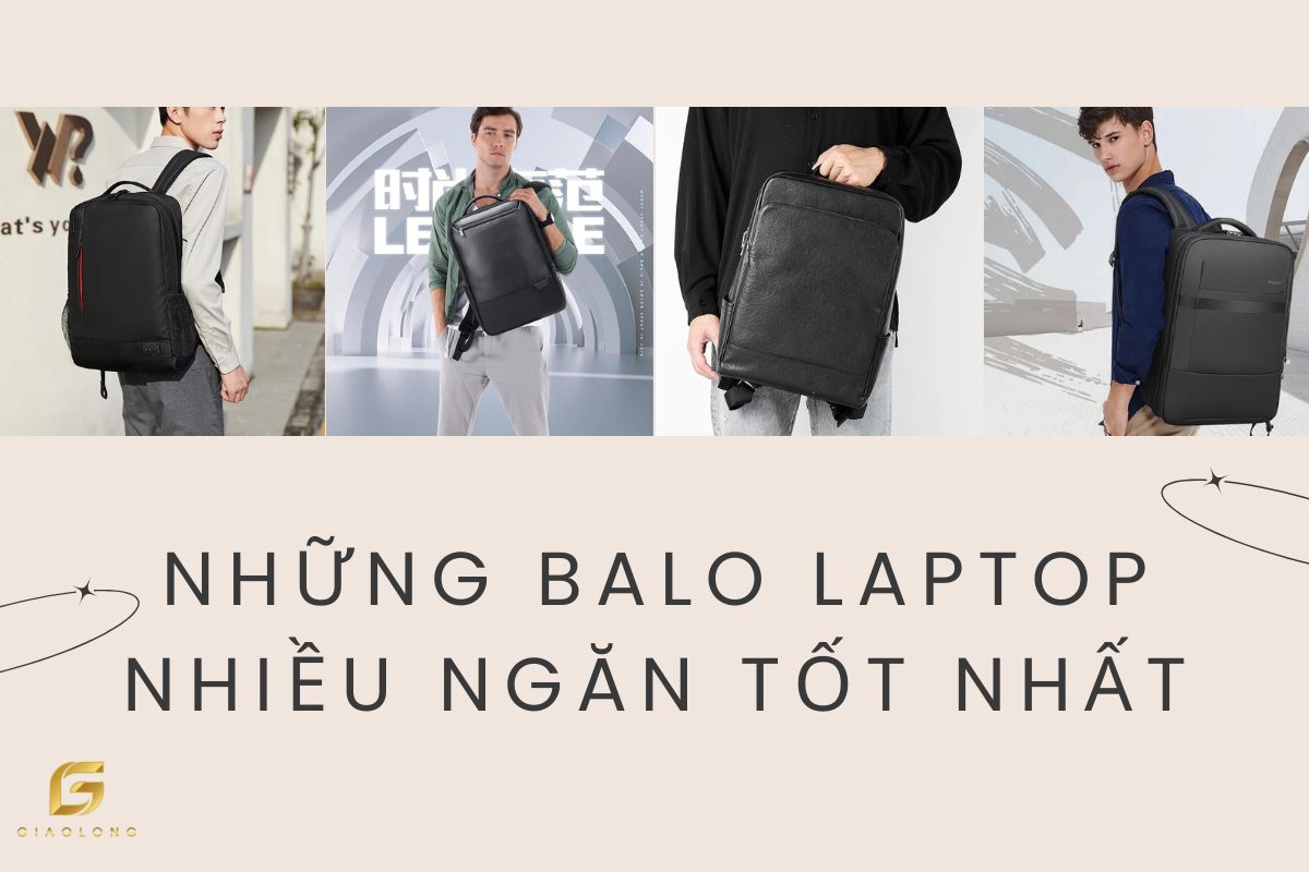 NHỮNG BALO LAPTOP NHIỀU NGĂN TỐT NHẤT MÀ BẠN KHÔNG THỂ BỎ QUA