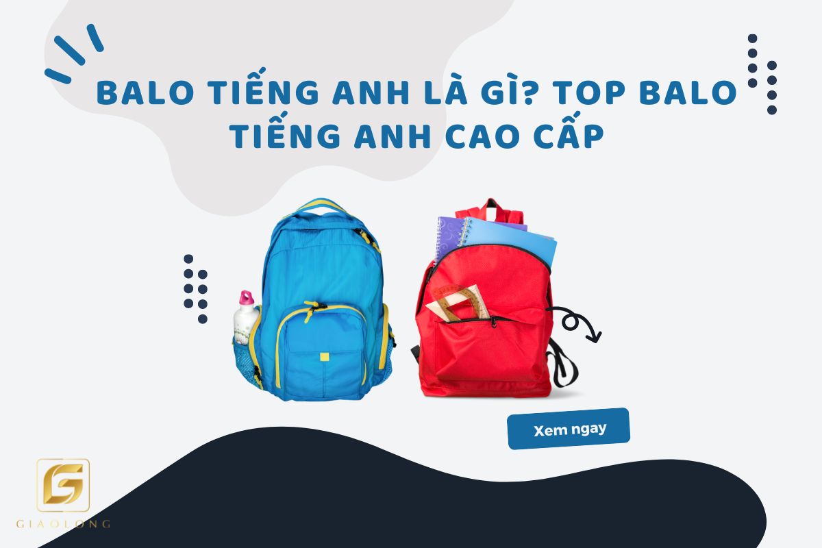 Balo tiếng Anh là gì? Top balo tiếng Anh hàng hiệu cao cấp