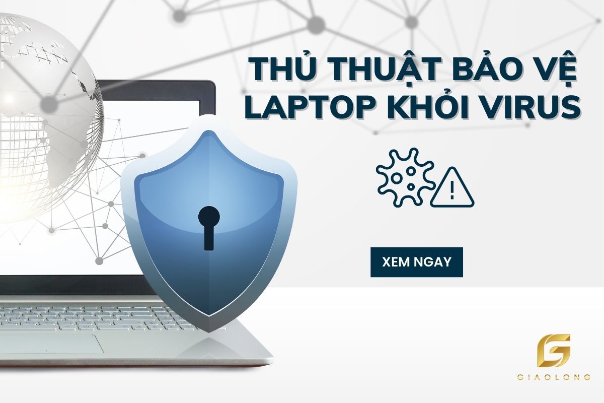 Một Số Thủ Thuật Giúp Bạn Bảo Vệ Laptop Khỏi Virus Hiệu Quả