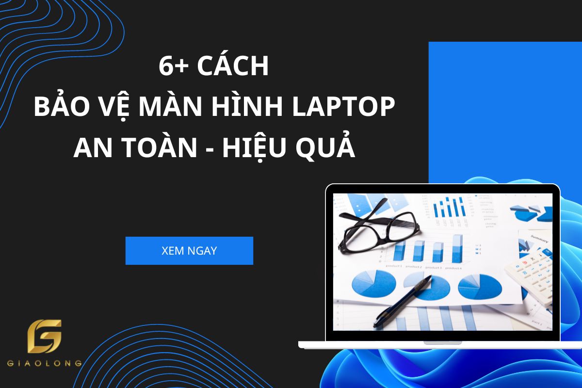 6+ Cách Giúp Bảo Vệ Màn Hình Laptop Đơn Giản Nhưng Hiệu Quả