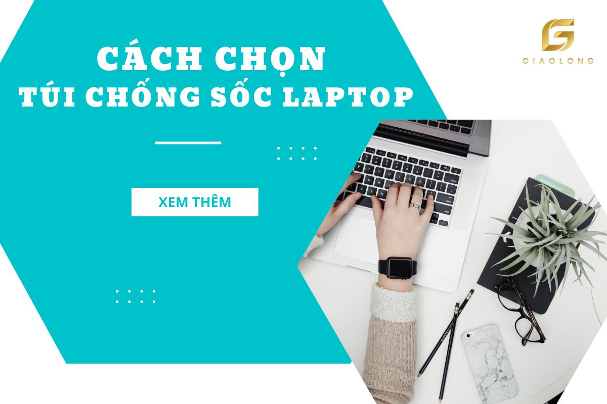 Cách Chọn Túi Chống Sốc Laptop Phù Hợp Nhất