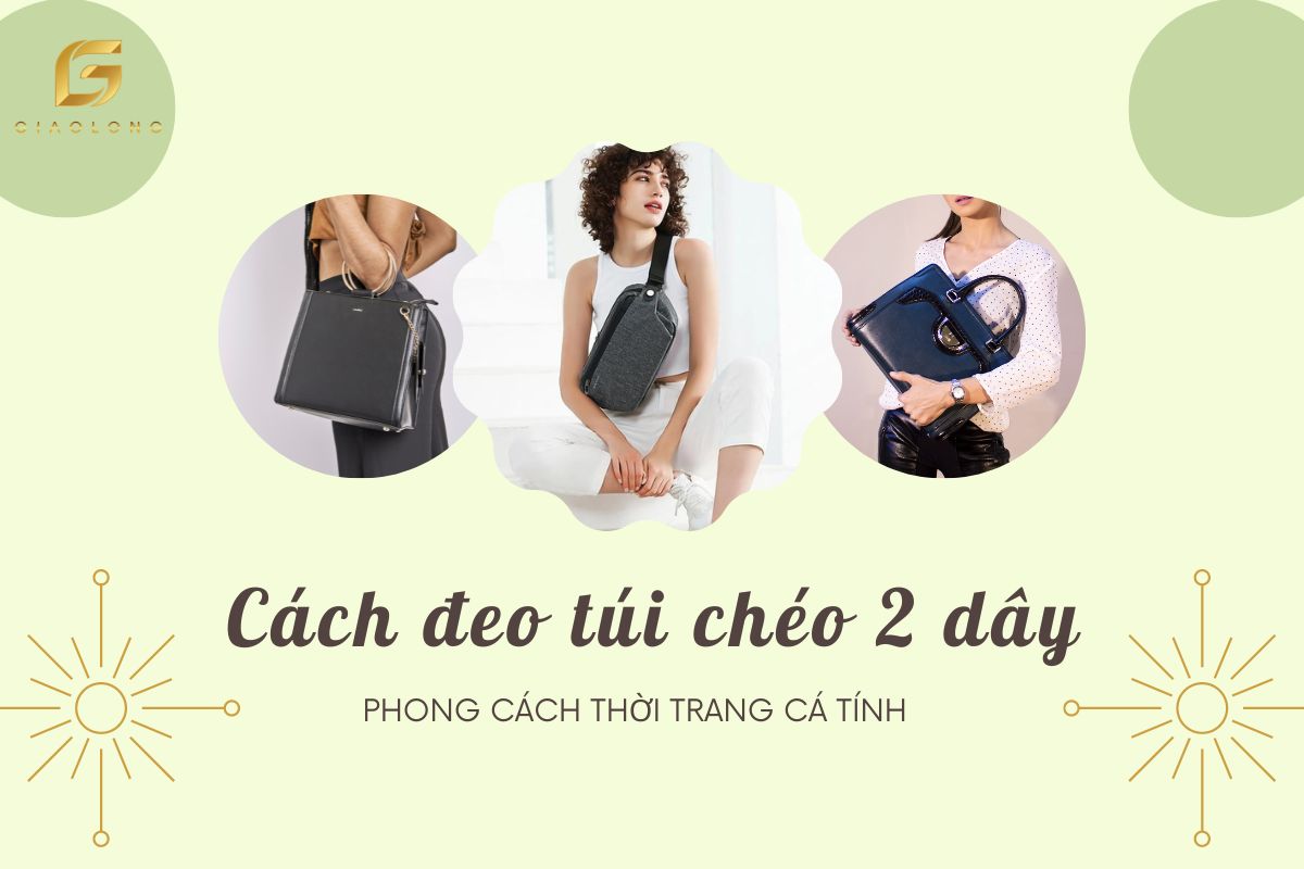 Cách đeo túi chéo 2 dây phong cách thời trang cá tính