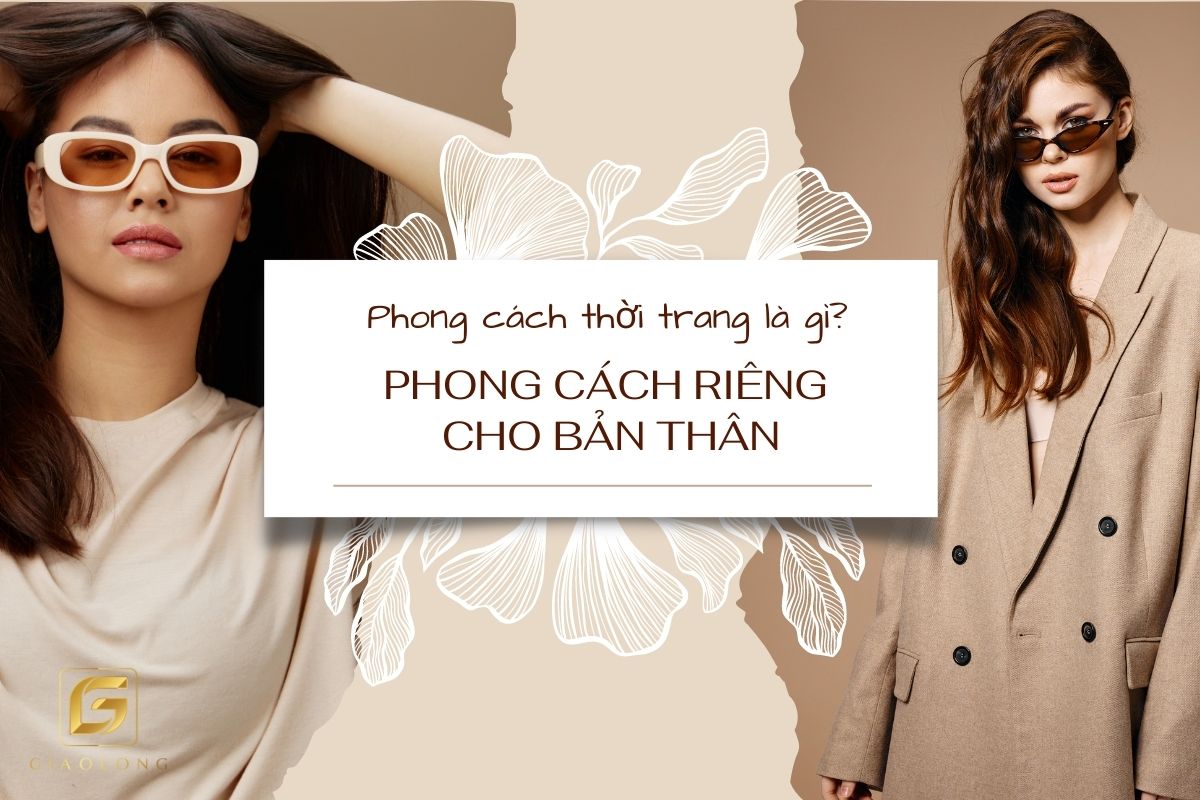 Phong cách thời trang là gì? Tạo phong cách riêng cho bản thân