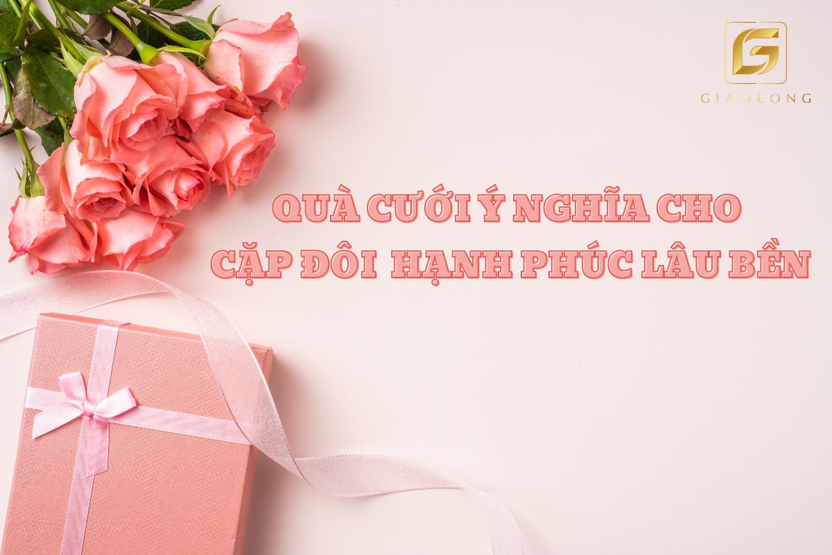 Quà tặng cưới ý nghĩa cho cặp đôi hạnh phúc lâu bền