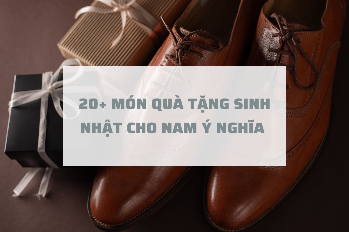 20+ Món quà tặng sinh nhật cho Nam thật 