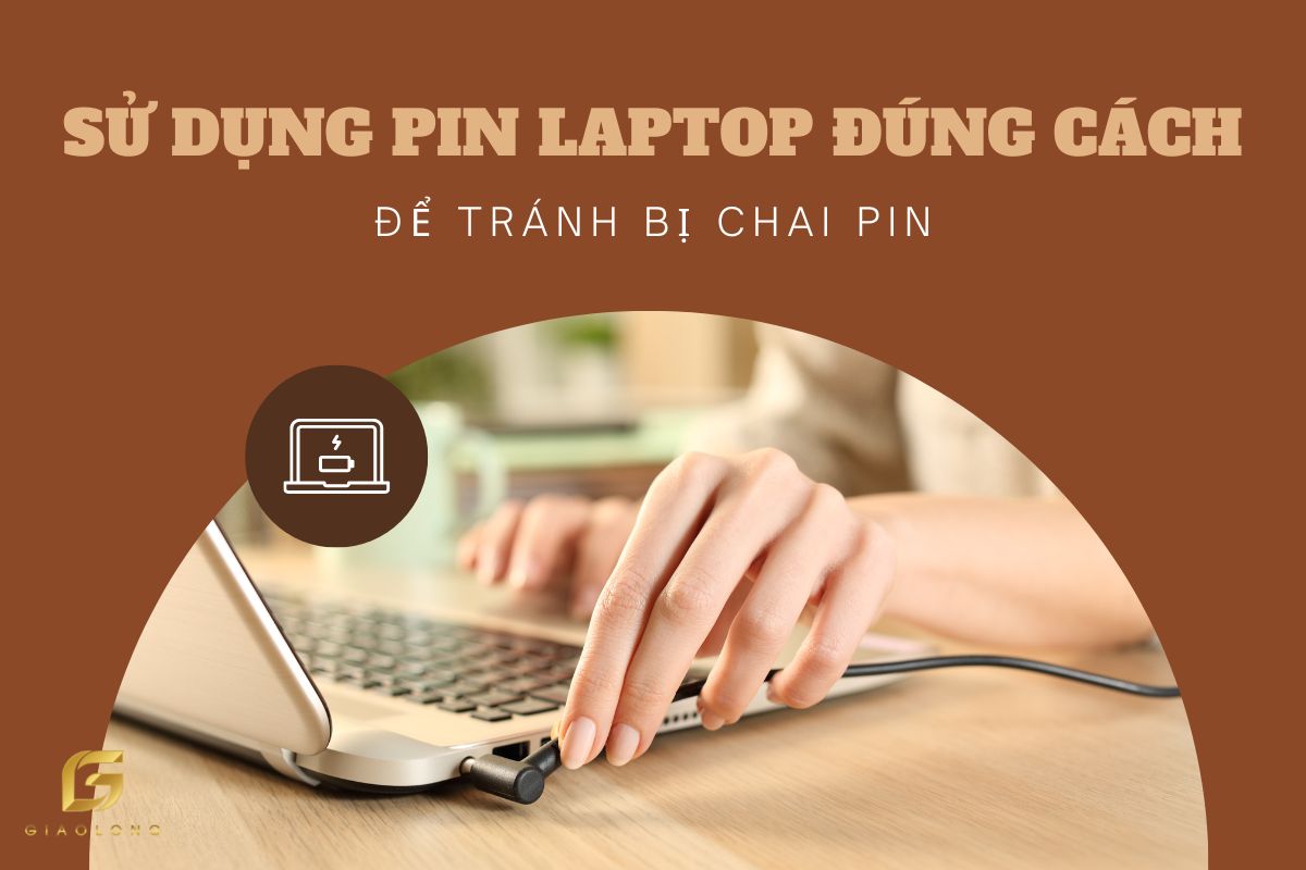5+ Lưu Ý Sử Dụng Pin Laptop Đúng Cách Để Tránh Bị Chai Pin