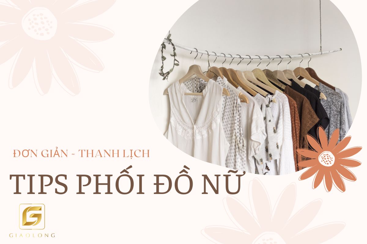 Tips phối đồ nữ đơn giản, thanh lịch ai cũng biết