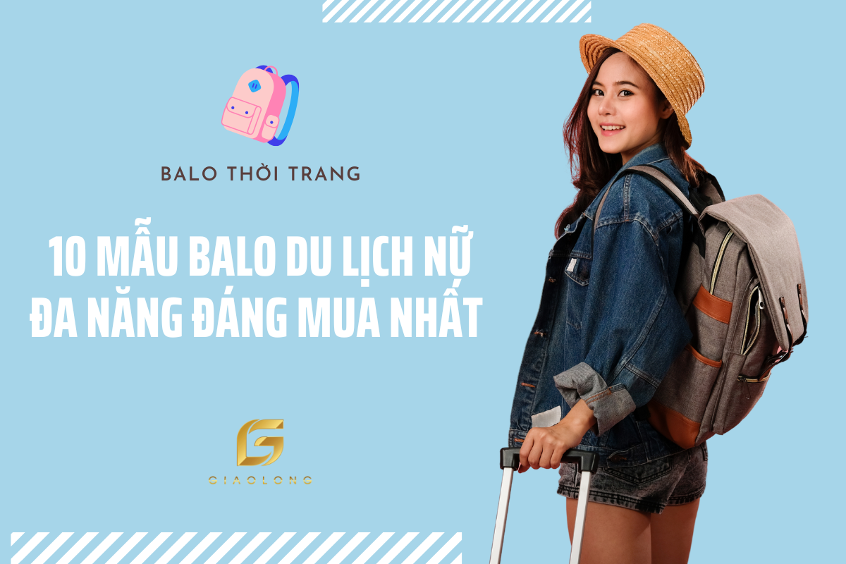 Top 10 mẫu balo du lịch đa năng nữ đáng mua nhất năm 2023