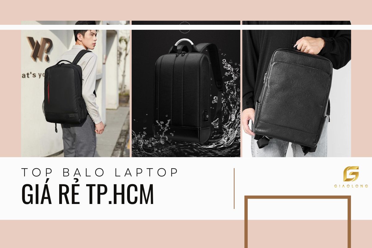 Những kinh nghiệm chọn balo đựng laptop giá rẻ tại TPHCM