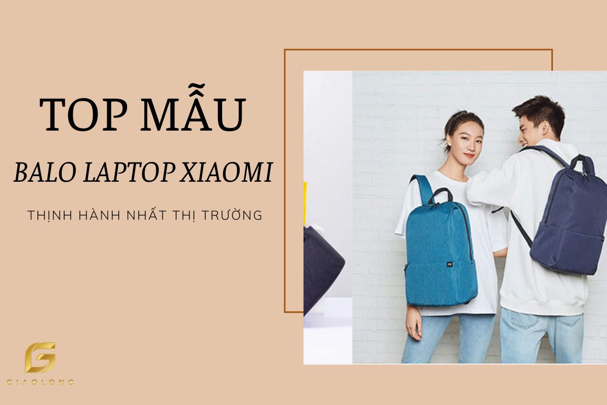 Top Mẫu Balo Laptop Xiaomi Thịnh Hành Nhất Thị Trường