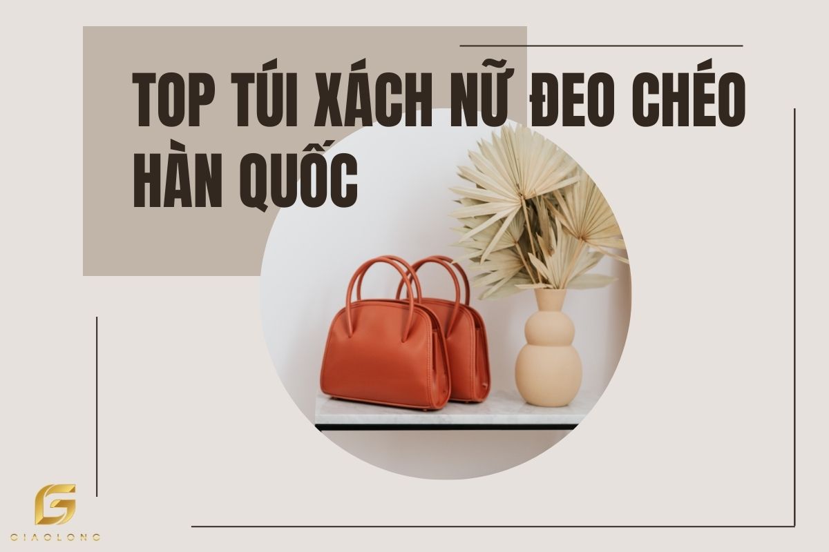 Top túi xách nữ đeo chéo Hàn Quốc cực xịn cho các nàng