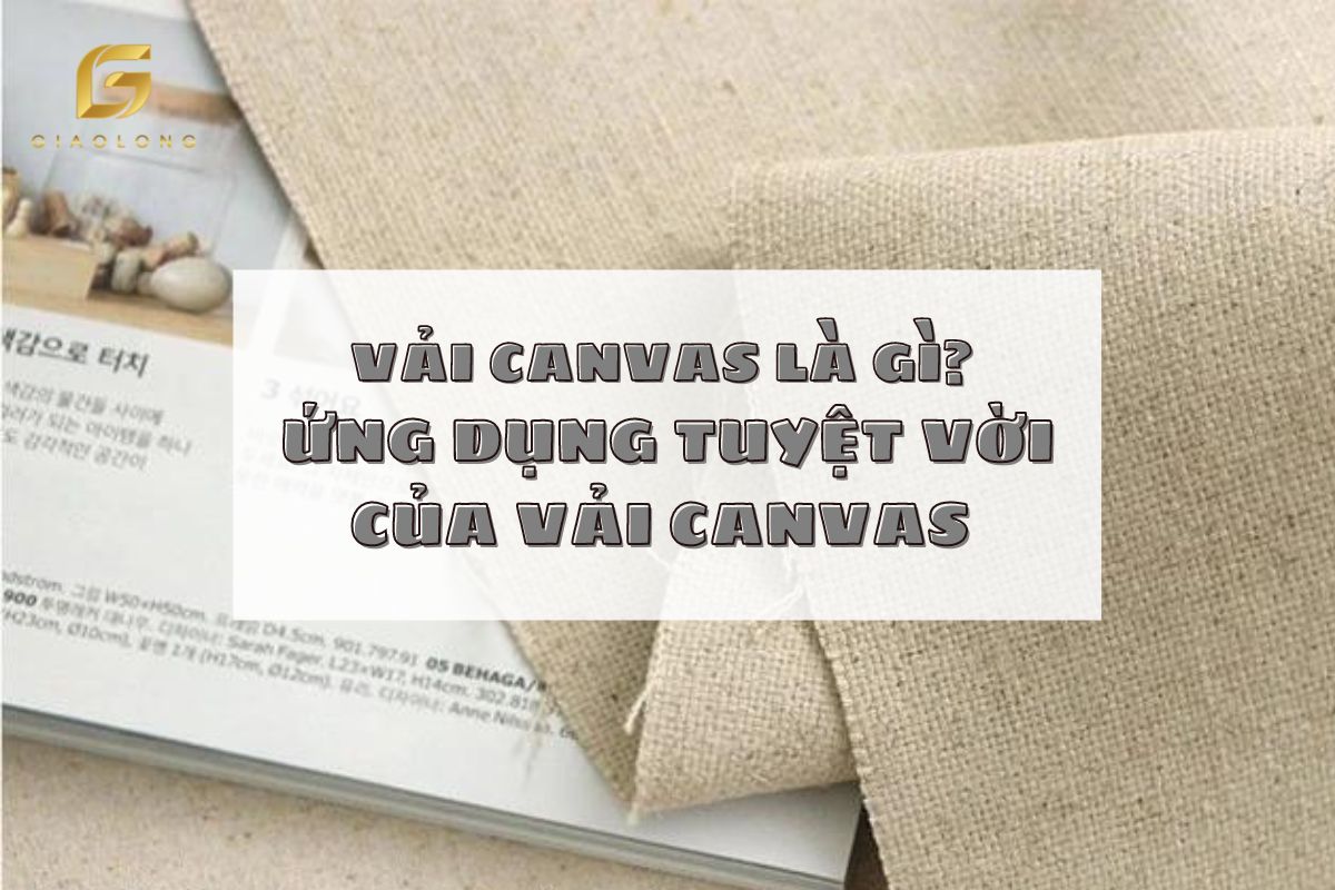 Vải Canvas là vải gì? Điều tuyệt vời của vải Canvas mà bạn nên biết