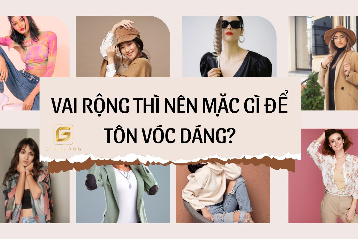 Vai rộng thì nên mặc gì để tôn vóc dáng