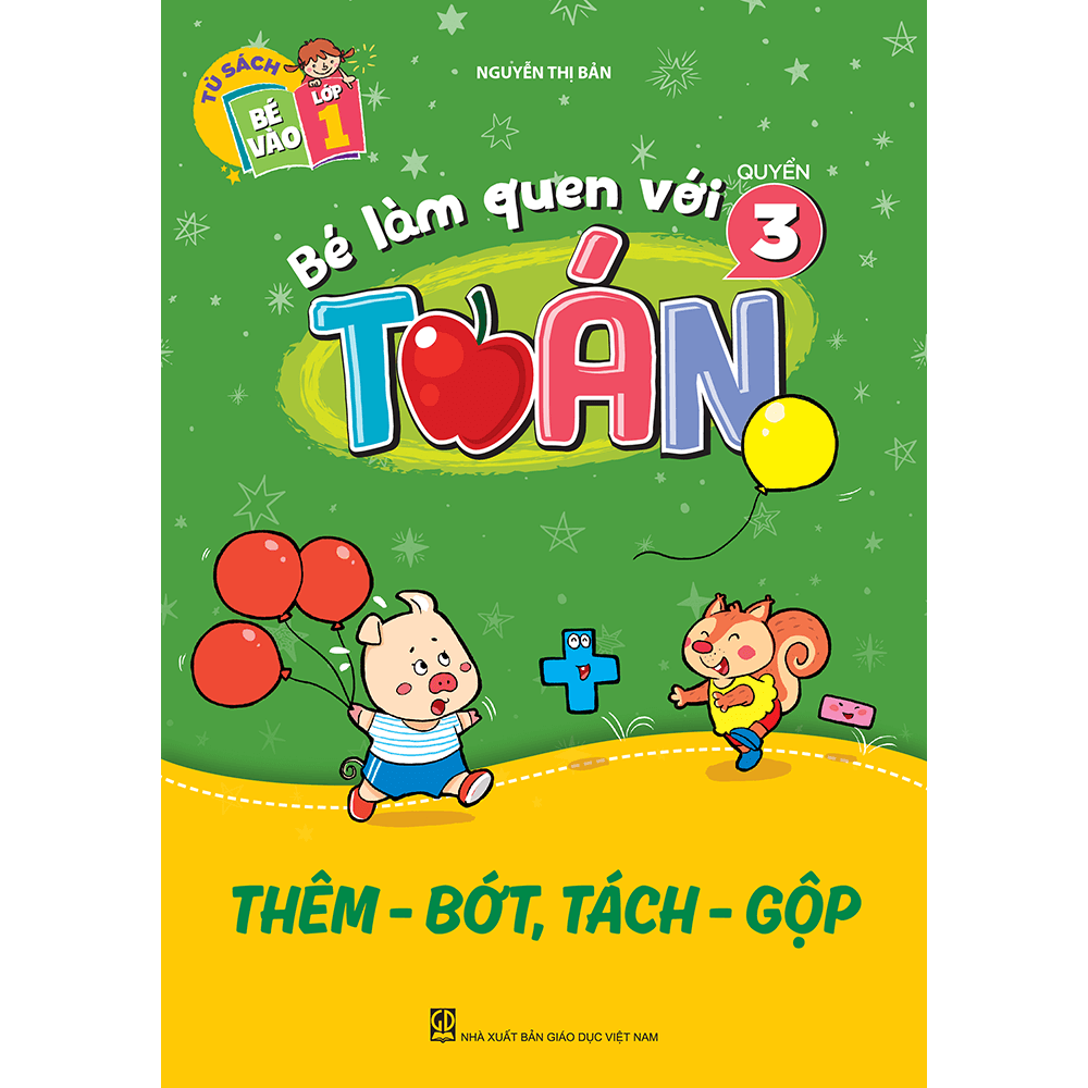 Bé Làm Quen Với Toán - Quyển 3: Thêm - Bớt, Tách - Gộp