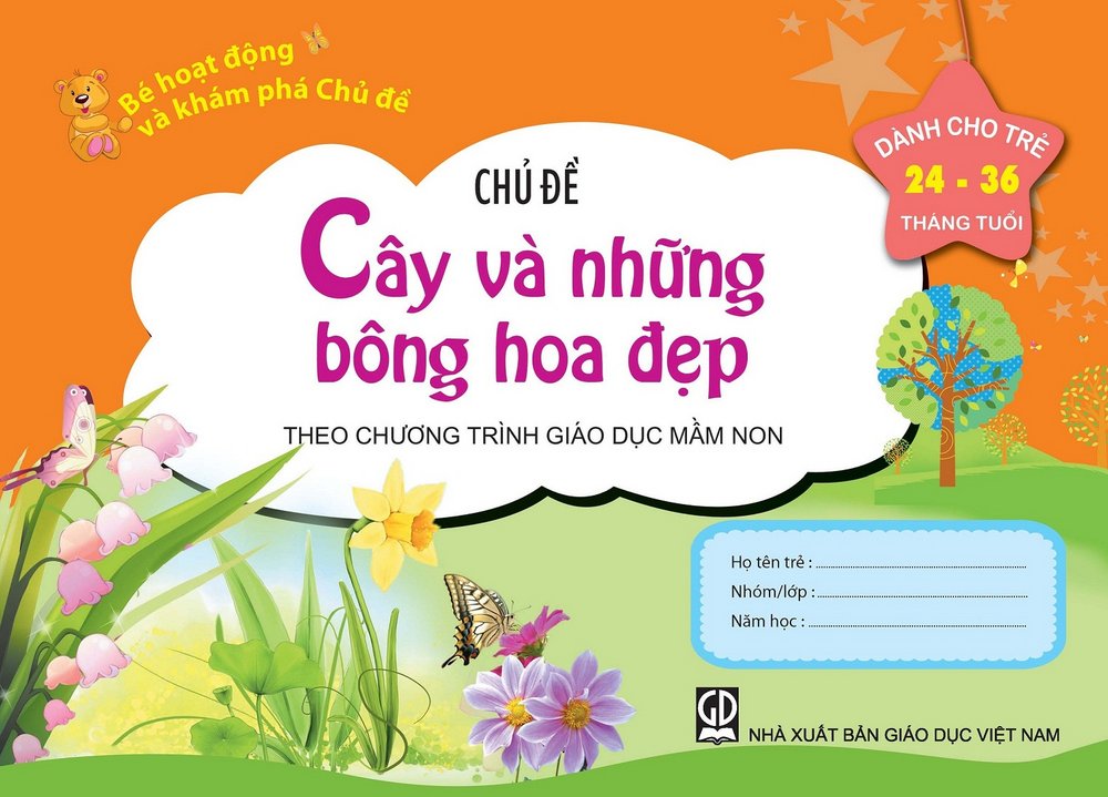 Bé Hoạt Động Và Khám Phá Chủ Đề (24-36 Tháng) - Chủ Đề Cây Và Những Bông Hoa Đẹp