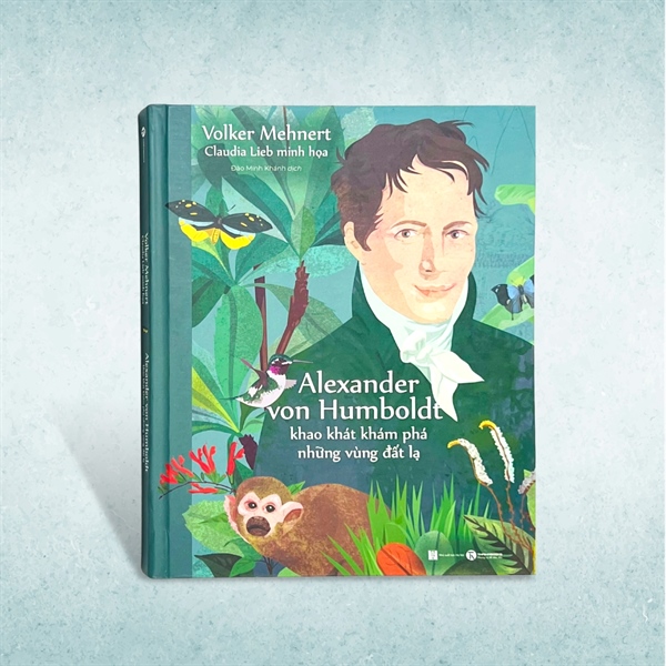 Alexander Von Humboldt - Khao Khát Khám Phá Những Vùng Đất Lạ
