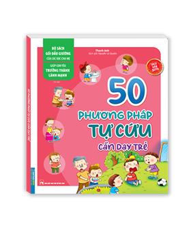 Bộ Sách Gối Đầu Giường Của Các Bậc Cha Mẹ - Giúp Con Yêu Trưởng Thành Lành Mạnh - 50 Phương Pháp Tự Cứu Cần Dạy Trẻ