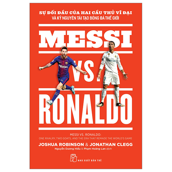 Sự Đối Đầu Của Hai Cầu Thủ Vĩ Đại Và Kỷ Nguyên Tái Tạo Bóng Đá Thế Giới - Messi Vs. Ronaldo