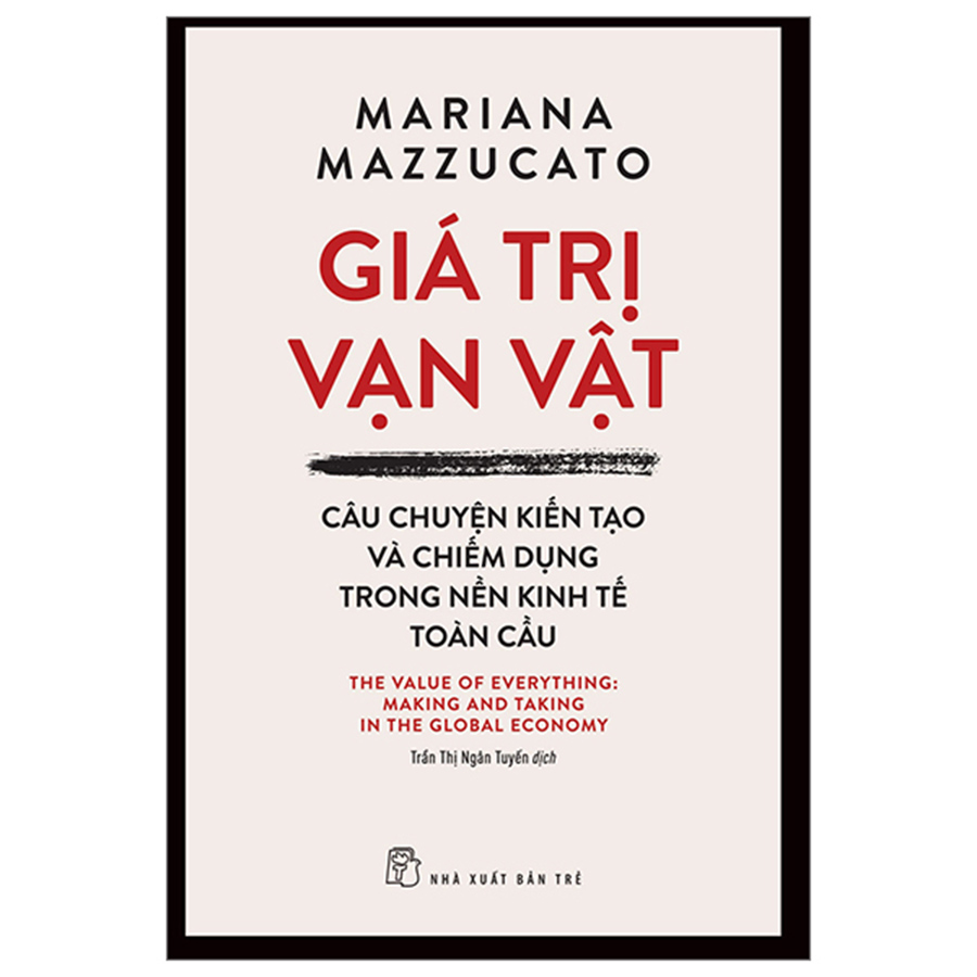 Giá Trị Vạn Vật - Câu Chuyện Kiến Tạo Và Chiếm Dụng Trong Nền Kinh Tế Toàn Cầu