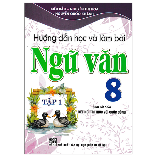 Hướng Dẫn Học & Làm Bài Ngữ Văn Lớp 8 Tập 1 (Chương Trình SGK Kết Nối Tri Thức Với Cuộc Sống)