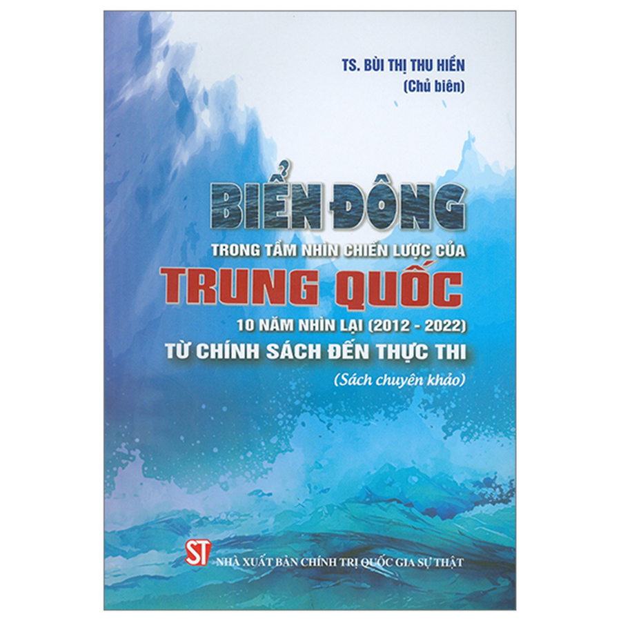 Biển Đông Trong Tầm Nhìn Chiến Lược Của Trung Quốc 10 Năm Nhìn Lại (2012 – 2022) Từ Chính Sách Đến Thực Thi