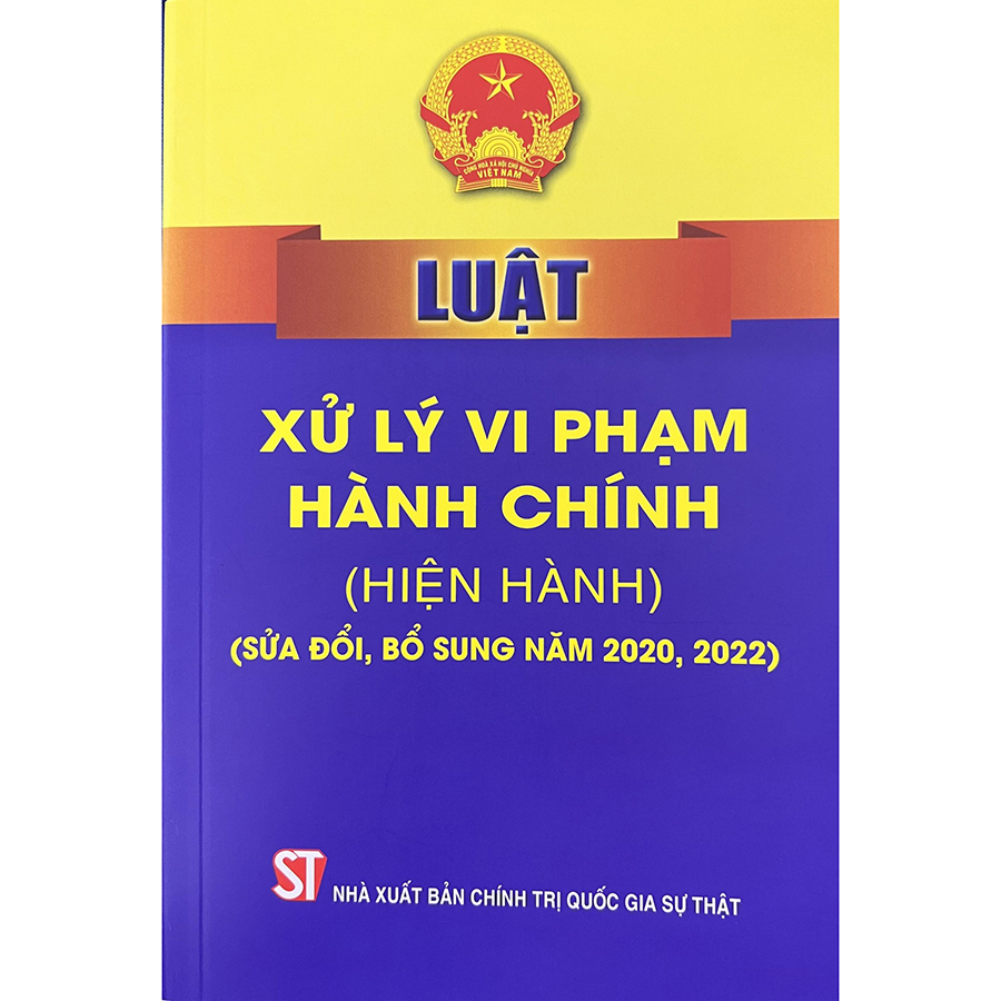 Luật Xử Lý Vi Phạm Hành Chính (Hiện Hành) (Sửa Đổi, Bổ Sung Năm 2020, 2022)