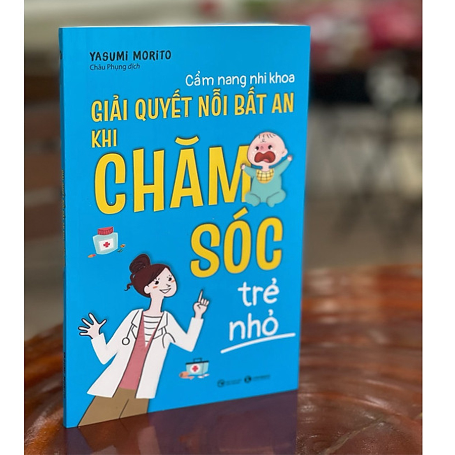 Cẩm Nang Nhi Khoa - Giải Quyết Nỗi Bất An Khi Chăm Sóc Trẻ Nhỏ