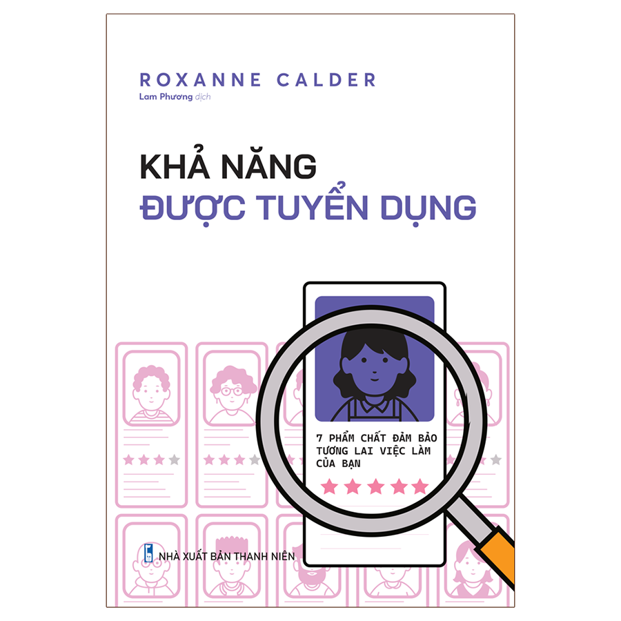 Khả Năng Được Tuyển Dụng - 7 Phẩm Chất Đảm Bảo Tương Lai Việc Làm Của Bạn