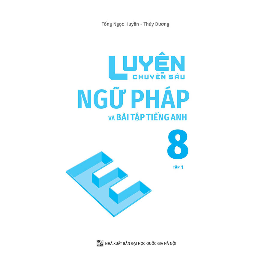 Luyện Chuyên Sâu Ngữ Pháp Và Bài Tập Tiếng Anh Lớp 8 Tập 1 (Global Succes)