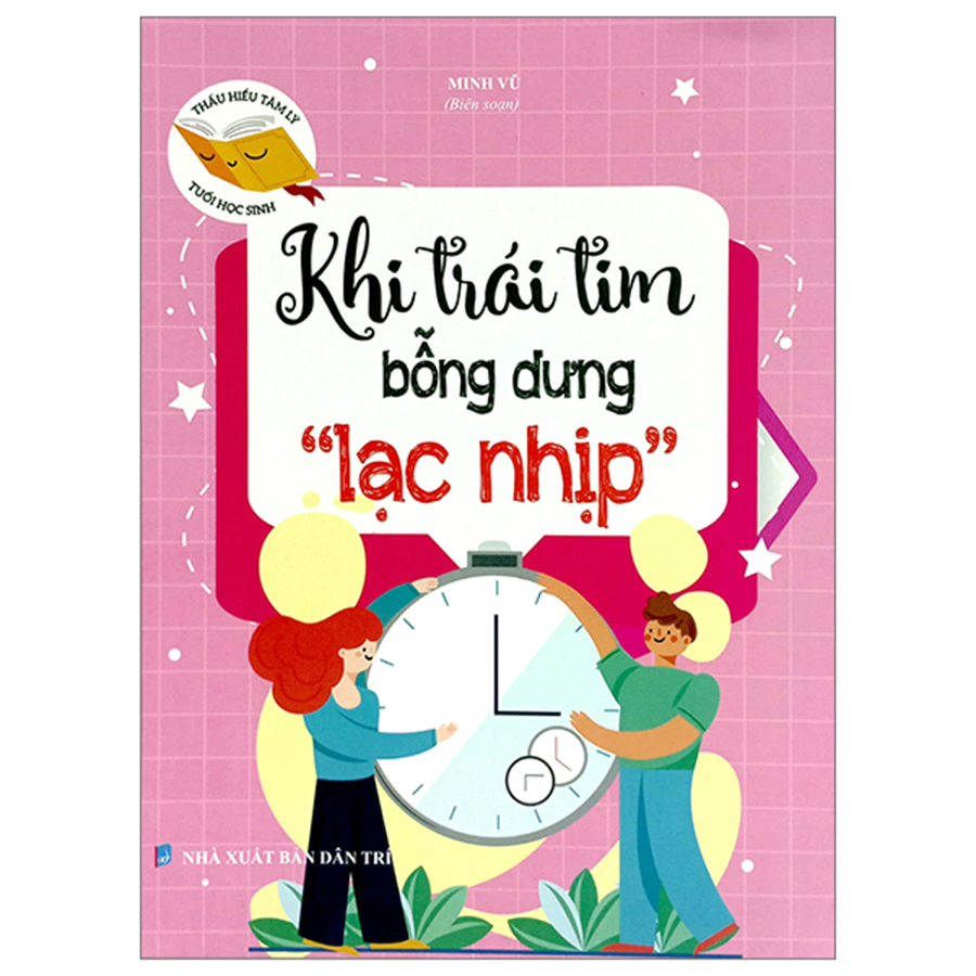 Thấu Hiểu Tâm Lý Tuổi Học Sinh - Khi Trái Tim Bỗng Dưng "Lạc Nhịp"