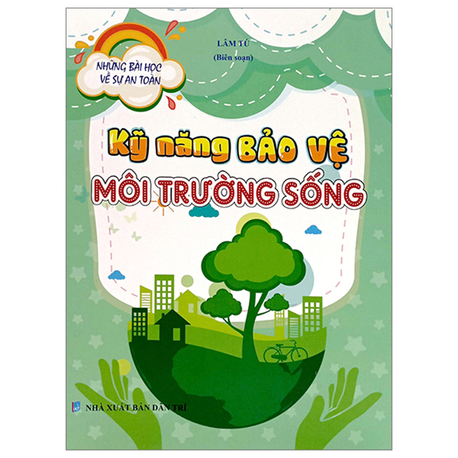 Những Bài Học Về Sự An Toàn - Kỹ Năng Bảo Vệ Môi Trường Sống