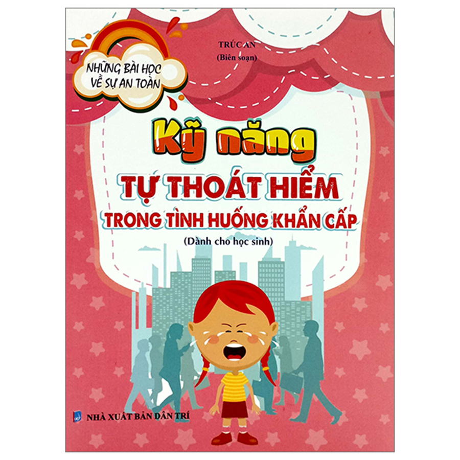 Những Bài Học Về Sự An Toàn - Kỹ Năng Tự Thoát Hiểm Trong Tình Huống Khẩn Cấp (Dành Cho Học Sinh)