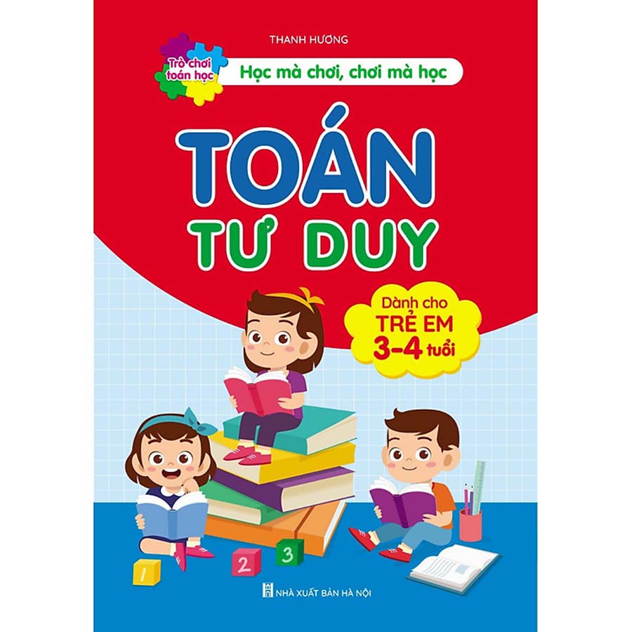 Trò Chơi Toán Học - Học Mà Chơi, Chơi Mà Học - Toán Tư Duy Dành Cho Trẻ 3 - 4 Tuổi