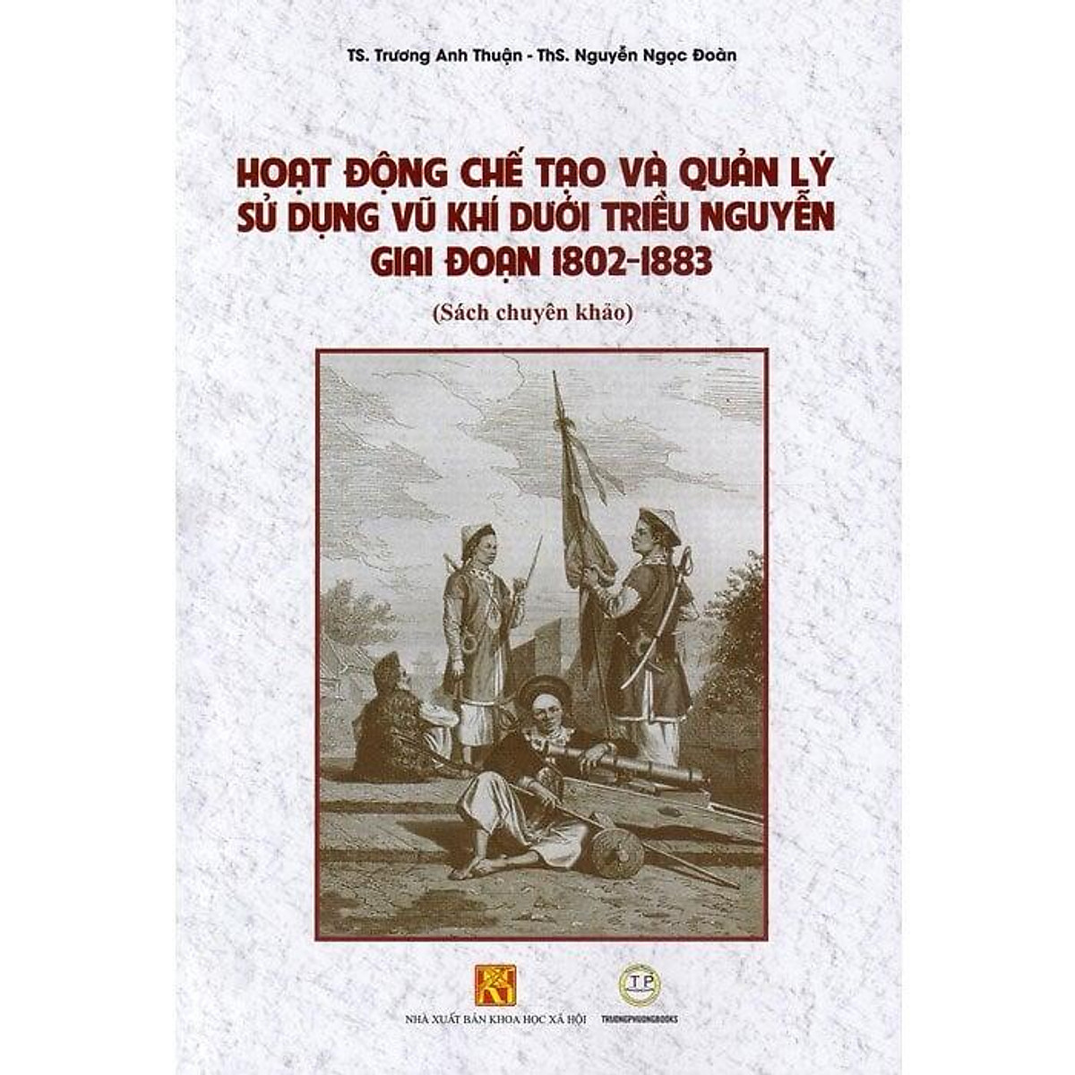 Hoạt Động Chế Tạo Và Quản Lý Sử Dụng Vũ Khí Dưới Triều Nguyễn Giai Đoạn 1802-1883