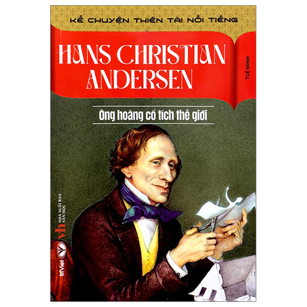 Kể Chuyện Thiên Tài Nổi Tiếng - Hans Christian Andersen - Ông Hoàng Cổ Tích Thế Giới