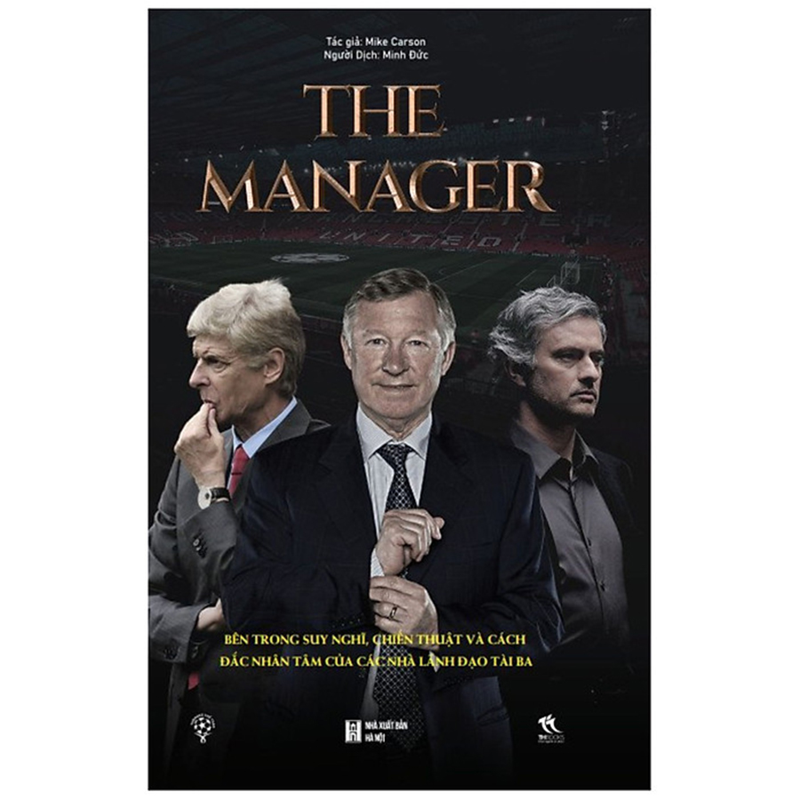 The Manager - Bên Trong Suy Nghĩ, Chiến Thuật Và Cách Đắc Nhân Tâm Của Các Nhà Lãnh Đạo Tài Ba