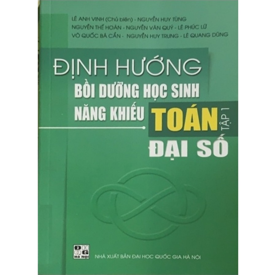 Định Hướng Bồi Dưỡng Học Sinh Năng Khiếu Toán - Tập 1 (Đại Số)