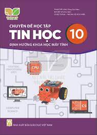 Chuyên Đề Học Tập Tin Học Lớp 10 - Định Hướng Khoa Học Máy Tính (Kết Nối Tri Thức Với Cuộc Sống)