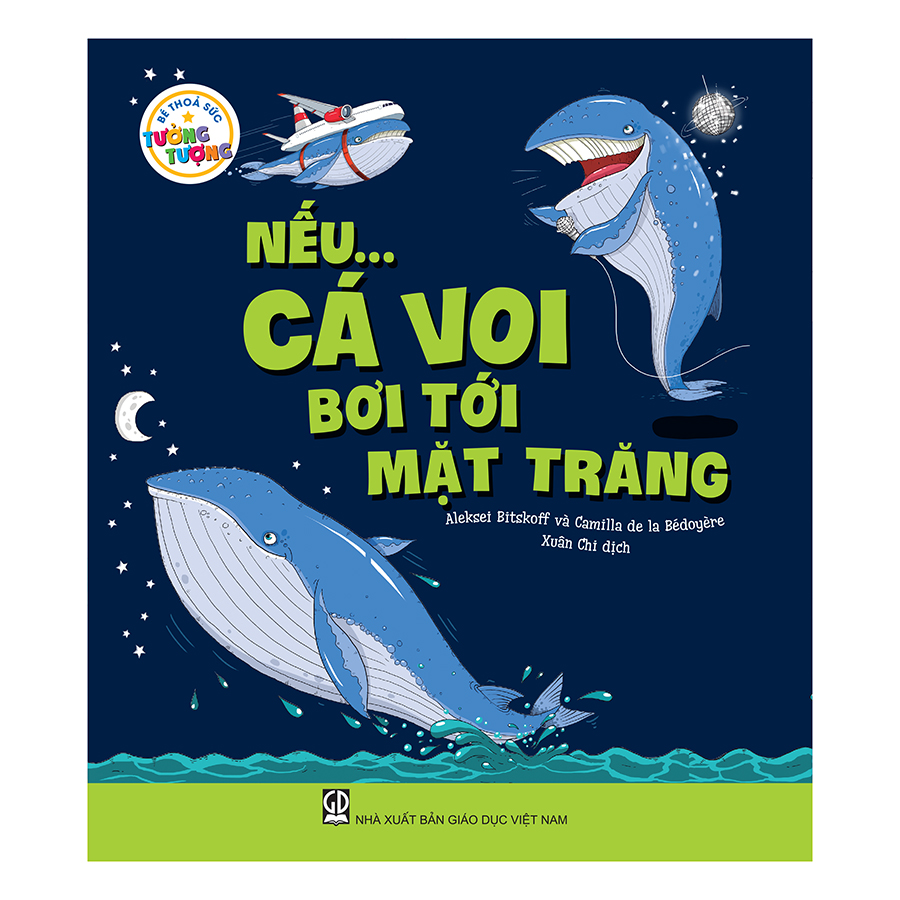 Bé Thỏa Sức Tưởng Tượng - Nếu… Cá Voi Bơi Tới Mặt Trăng