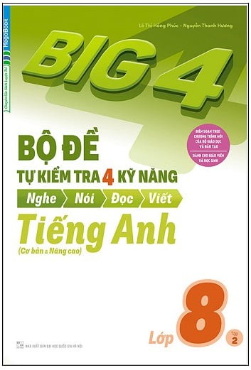 Big 4 - Bộ Đề Tự Kiểm Tra 4 Kỹ Năng Nghe - Nói - Đọc - Viết Tiếng Anh Lớp 8 - Tập 2