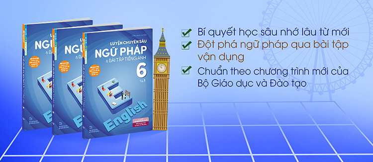 Luyện Chuyên Sâu Ngữ Pháp Và Bài Tập Tiếng Anh 6 - Tập 1 (Chương Trình Mới)