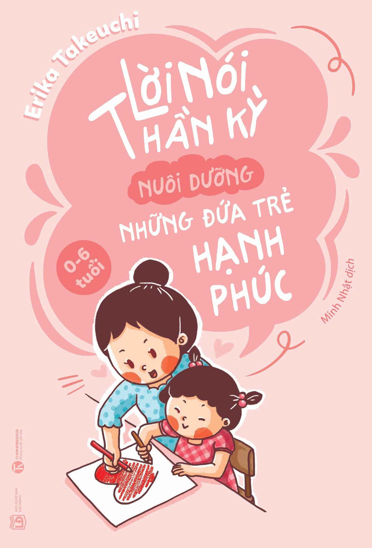 Lời Nói Thần Kỳ Nuôi Dưỡng Những Đứa Trẻ Hạnh Phúc (Từ 0 - 6 Tuổi)