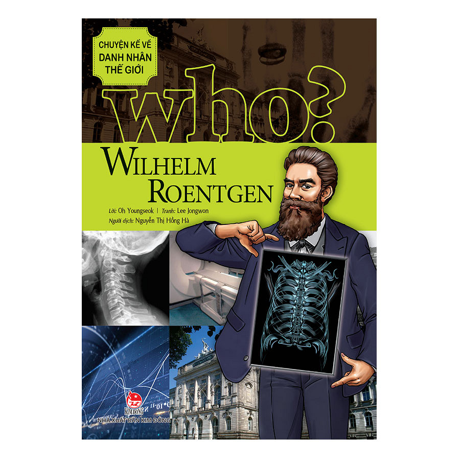 Who? Chuyện Kể Về Danh Nhân Thế Giới - Wilhelm Roentgen