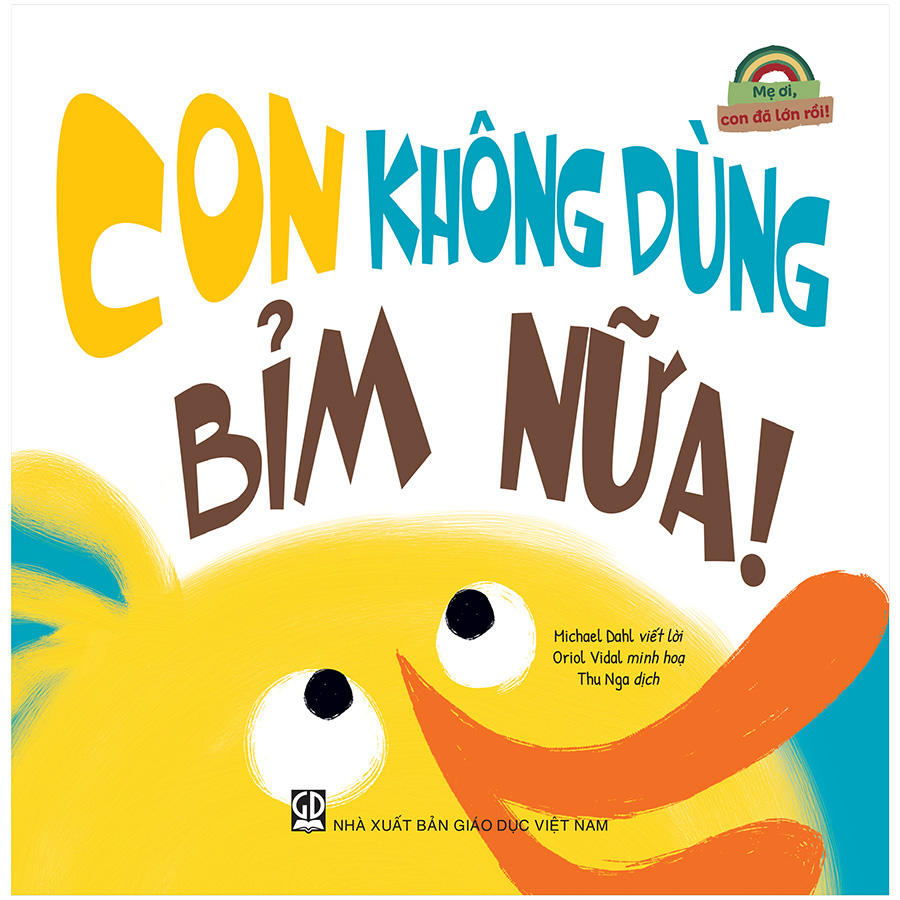 Mẹ Ơi, Con Đã Lớn Rồi! - Con Không Dùng Bỉm Nữa!