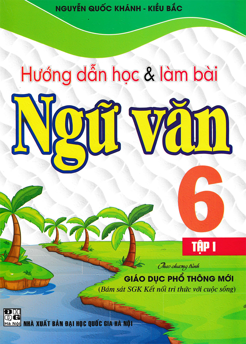 Hướng Dẫn Học & Làm Bài Ngữ Văn Lớp 6 Tập 1 (Kết Nối Tri Thức Với Cuộc Sống)